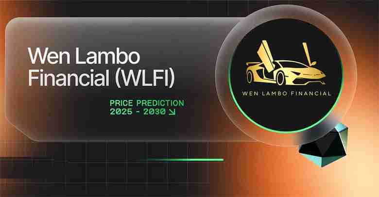 什么是 Wen Lambo Financial(WLFI)?WLFI价格预测2025-2030年